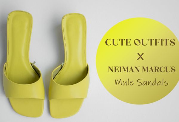 Super Cute Outfit Ideas With Neiman Marcus Mule Sandals